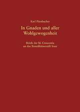 In Gnaden und aller Wohlgewogenheit - Briefe der hl. Crescentia an das Benediktinerstift Irsee