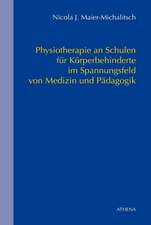 Physiotherapie an Schulen für Körperbehinderte - Im Spannungsfeld von Medizin und Pädagogik