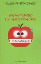 Wurmstichiges für Feinschmecker