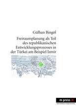 Freiraumplanung ALS Teil Des Republikanischen Entwicklungsprozesses in Der Tuerkei Am Beispiel Izmir