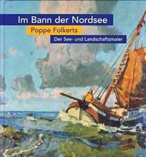 Im Bann der Nordsee. Der See- und Landschaftsmaler Poppe Folkerts ( 1875-1945)