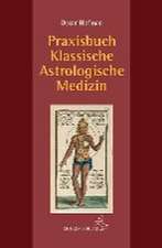 Praxisbuch klassische Astrologische Medizin