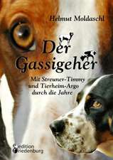 Der Gassigeher - Mit Streuner-Timmy und Tierheim-Argo durch die Jahre