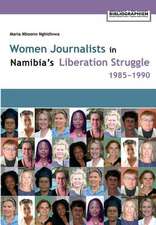 Women Journalists in Namibia's Liberation Struggle Women 1985-1990