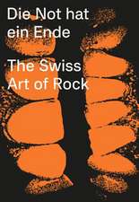 Die Not Hat Ein Ende: The Swiss Art of Rock