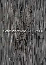 Soto: Vibrations 1950-1960