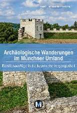 Archäologische Wanderungen im Münchner Umland