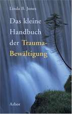 Das kleine Handbuch der Trauma-Bewältigung