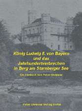 König Ludwig II von Bayern und das Jahrhundertverbrechen in Berg am Starnberger See