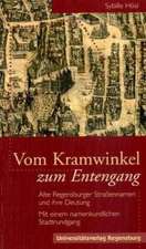 Vom Kramwinkel Zum Entengang: Alte Regensburger Strassennamen Und Ihre Deutung. Mit Einer Namenkundlichen Stadtfuhrung