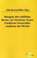 Mengele, Hirt, Holfelder, Berner, von Verschuer, Kranz: Frankfurter Universitätsmediziner der NS-Zeit