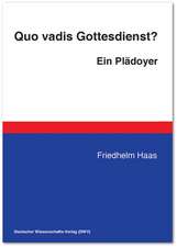 Quo vadis Gottesdienst? Ein Plädoyer