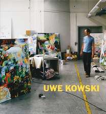 Uwe Kowski: Gemalde Und Aquarelle 2000-2008/Paintings and Watercolors 2000-2008