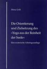 Die Orientierung und Zielsetzung des Yoga aus der Reinheit der Seele