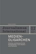 Medienoligarchen. Chancen und Grenzen für die Pressefreiheit in der Ukraine - eine Fallstudie