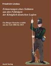 Erinnerungen eines Soldaten aus den Feldzügen der Königlich - deutschen Legion