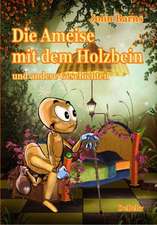 Die Ameise mit dem Holzbein und andere Geschichten