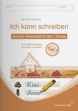 Ich kann schreiben  Teil 1 Schüler-Arbeitsheft für die 1. Klasse