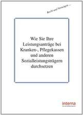 Wie Sie Ihre Leistungsanträge bei Kranken-, Pflegekassen und anderen Sozialleistungsträgern durchsetzen