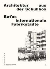 Architektur aus der Schuhbox. Batas internationale Fabrikstädte