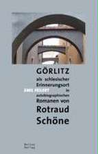 Görlitz als schlesischer Erinnerungsort in autobiographischen Romanen von Rotraud Schöne