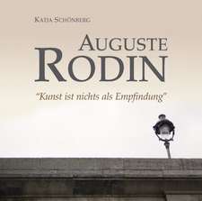 Auguste Rodin - Kunst ist nichts als Empfindung