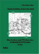 Das Leben und Wirken des Strohwitwers Fritz - absurde Geschichten aus dem Alltag