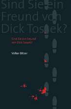 Sind Sie ein Freund von Dick Tossek?