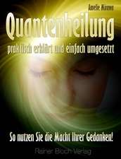 Quantenheilung - praktisch erklärt und einfach umgesetzt