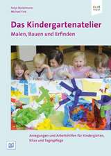 Das Kindergartenatelier: Malen Bauen und Erfinden.