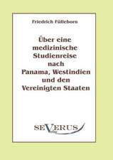 Ber Eine Medizinische Studienreise Nach Panama, Westindien Und Den Vereinigten Staaten: Ein Beitrag Zur Geschichte Und Zur Systematischen Grundlegung Der Erkenntnistheorie