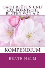 Bach-Bluten Und Kalifornische Bluten Von A-Z