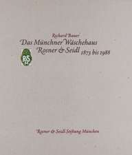 Das Münchner Wäschehaus Rosner & Seidl 1873 bis 1988