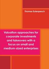 Valuation approaches for corporate investments and takeovers with a focus on small and medium-sized enterprises (SME)