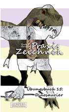 Herpers, Y: Praxis Zeichnen - Übungsbuch 15: Dinosaurier