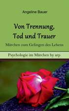 Von Trennung, Tod und Trauer ¿ Märchen zum Gelingen des Lebens