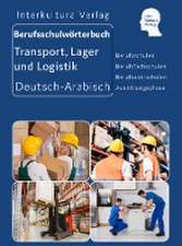 Berufsschulwörterbuch für Transport, Lager und Logistik. Deutsch-Arabisch