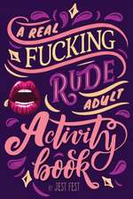 A Real Fucking Rude Adult Activity Book