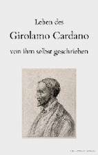 Leben des Girolamo Cardano von ihm selbst geschrieben