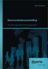 Kommunikationscontrolling: Ein Wirkungsvolles Steuerungssystem