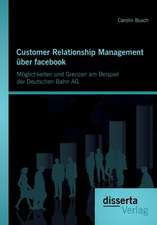 Customer Relationship Management Uber Facebook: Moglichkeiten Und Grenzen Am Beispiel Der Deutschen Bahn AG