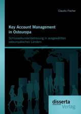 Key Account Management in Osteuropa: Schlusselkundenbetreuung in Ausgewahlten Osteuropaischen Landern