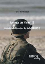 Ideologie Der Waffen-SS: Ideologische Mobilmachung Der Waffen-SS 1942-45