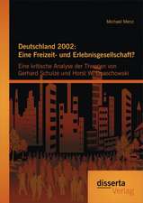 Deutschland 2002: Eine Freizeit- Und Erlebnisgesellschaft? Eine Kritische Analyse Der Theorien Von Gerhard Schulze Und Horst W. Opaschow