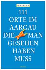 111 Orte im Aargau, die man gesehen haben muss