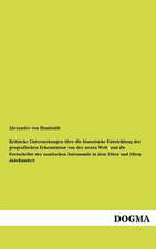 Kritische Untersuchungen über die historische Entwicklung der geografischen Erkenntnisse von der neuen Welt und die Fortschritte der nautischen Astronomie in dem 15ten und 16ten Jahrhundert