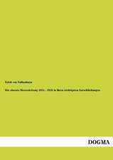 Die oberste Heeresleitung 1914 - 1916 in ihren wichtigsten Entschließungen