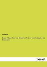 Doktor Johann Weyer: ein rheinischer Arzt, der erste Bekämpfer des Hexenwahns