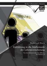 Einfuhrung in Die Mathematik Der Lebensversicherung: Von Den Tontinen Uber Das Zillmern Bis Solvency II