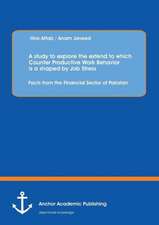 A study to explore the extend to which Counter Productive Work Behavior is a shaped by Job Stress: Facts from the Financial Sector of Pakistan